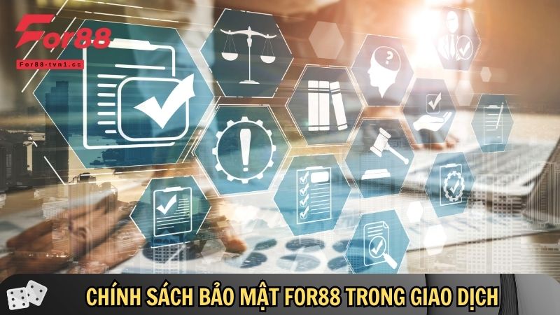 Chính sách bảo mật For88 liên quan về giao dịch