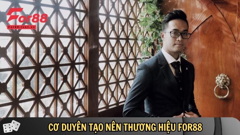 Anh bén duyên và gây dựng nên thương hiệu For88
